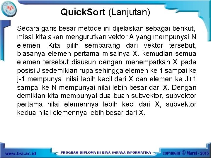 Quick. Sort (Lanjutan) Secara garis besar metode ini dijelaskan sebagai berikut, misal kita akan