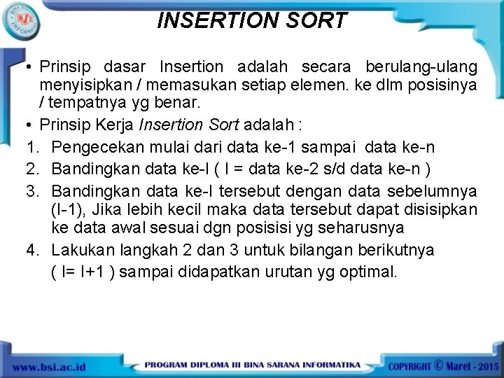 INSERTION SORT • Prinsip dasar Insertion adalah secara berulang-ulang menyisipkan / memasukan setiap elemen.