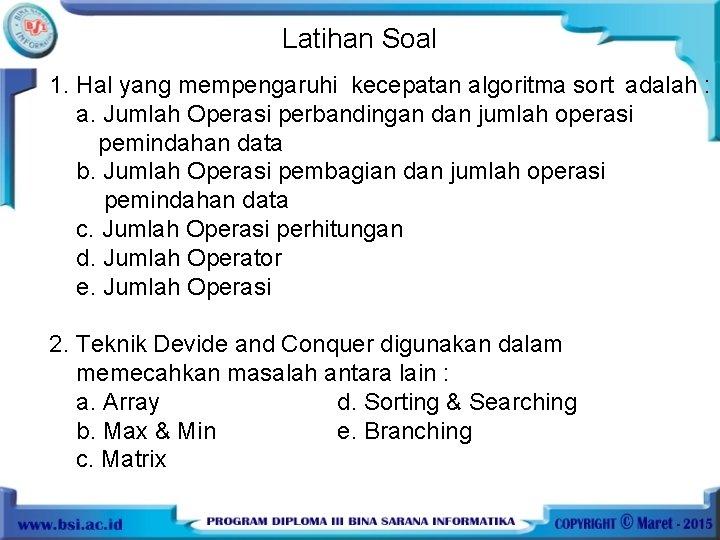 Latihan Soal 1. Hal yang mempengaruhi kecepatan algoritma sort adalah : a. Jumlah Operasi