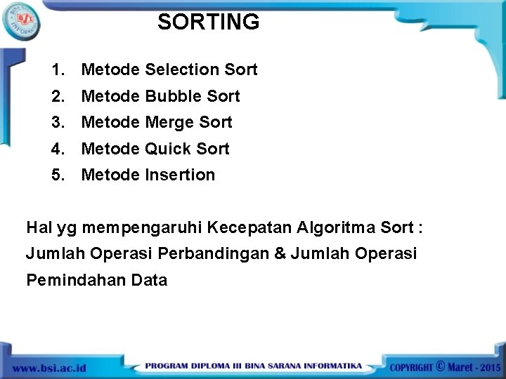 SORTING 1. Metode Selection Sort 2. Metode Bubble Sort 3. Metode Merge Sort 4.