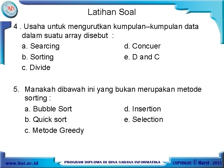 Latihan Soal 4. Usaha untuk mengurutkan kumpulan–kumpulan data dalam suatu array disebut : a.