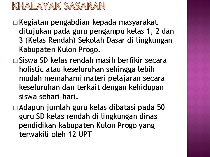 � Kegiatan pengabdian kepada masyarakat ditujukan pada guru pengampu kelas 1, 2 dan 3