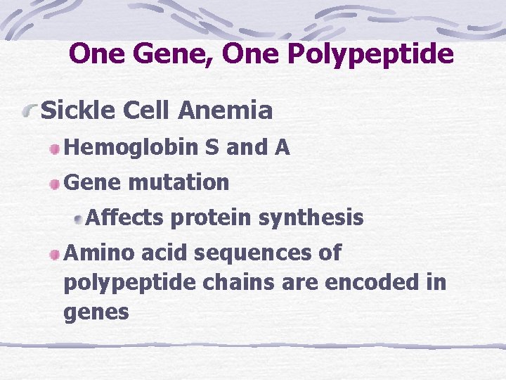 One Gene, One Polypeptide Sickle Cell Anemia Hemoglobin S and A Gene mutation Affects