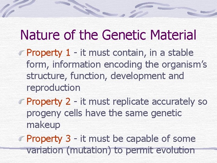 Nature of the Genetic Material Property 1 - it must contain, in a stable