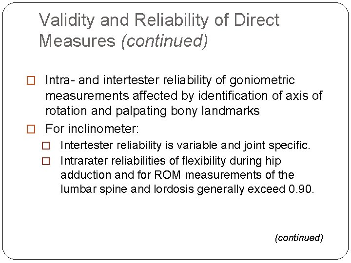 Validity and Reliability of Direct Measures (continued) � Intra- and intertester reliability of goniometric