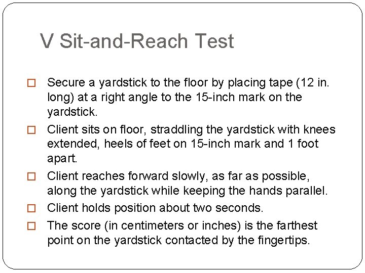 V Sit-and-Reach Test � Secure a yardstick to the floor by placing tape (12