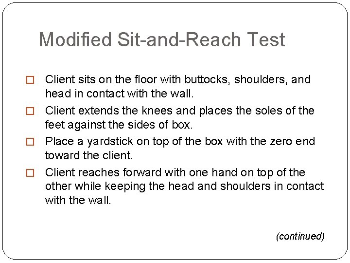 Modified Sit-and-Reach Test � Client sits on the floor with buttocks, shoulders, and head