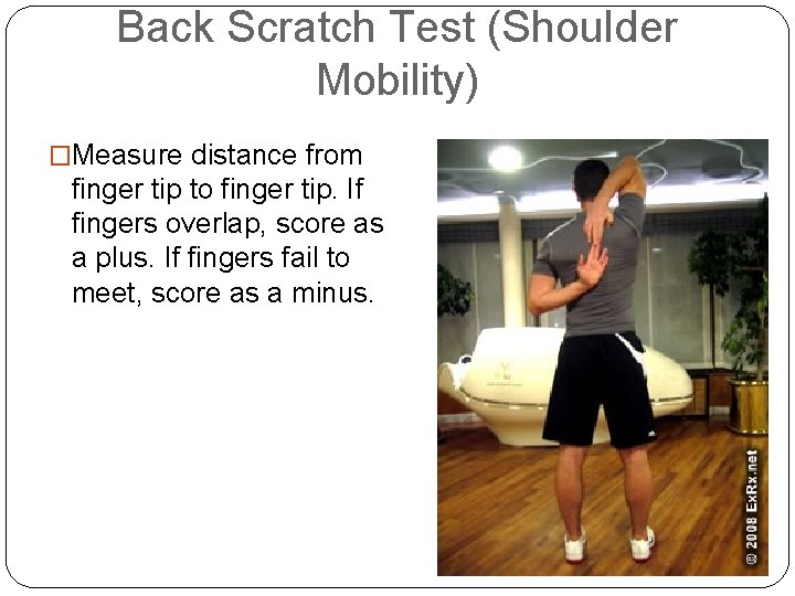 Back Scratch Test (Shoulder Mobility) �Measure distance from finger tip to finger tip. If