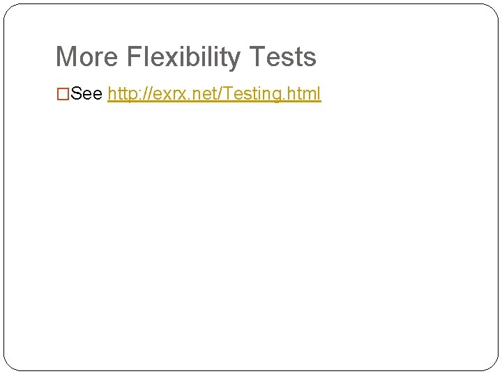 More Flexibility Tests �See http: //exrx. net/Testing. html 