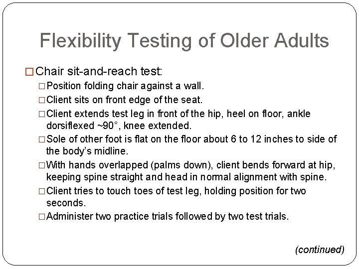 Flexibility Testing of Older Adults � Chair sit-and-reach test: �Position folding chair against a