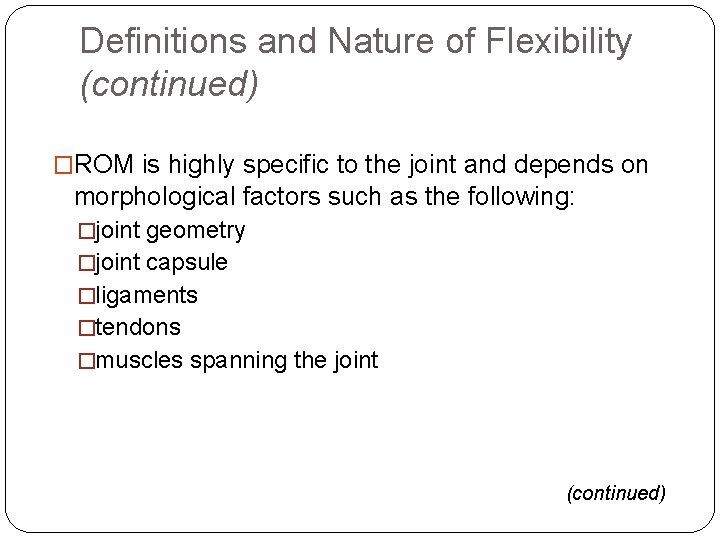 Definitions and Nature of Flexibility (continued) �ROM is highly specific to the joint and