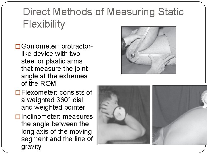 Direct Methods of Measuring Static Flexibility � Goniometer: protractor- like device with two steel