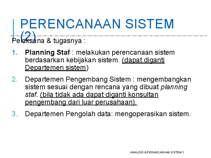 PERENCANAAN SISTEM (2) & tugasnya : Pelaksana 1. Planning Staf : melakukan perencanaan sistem