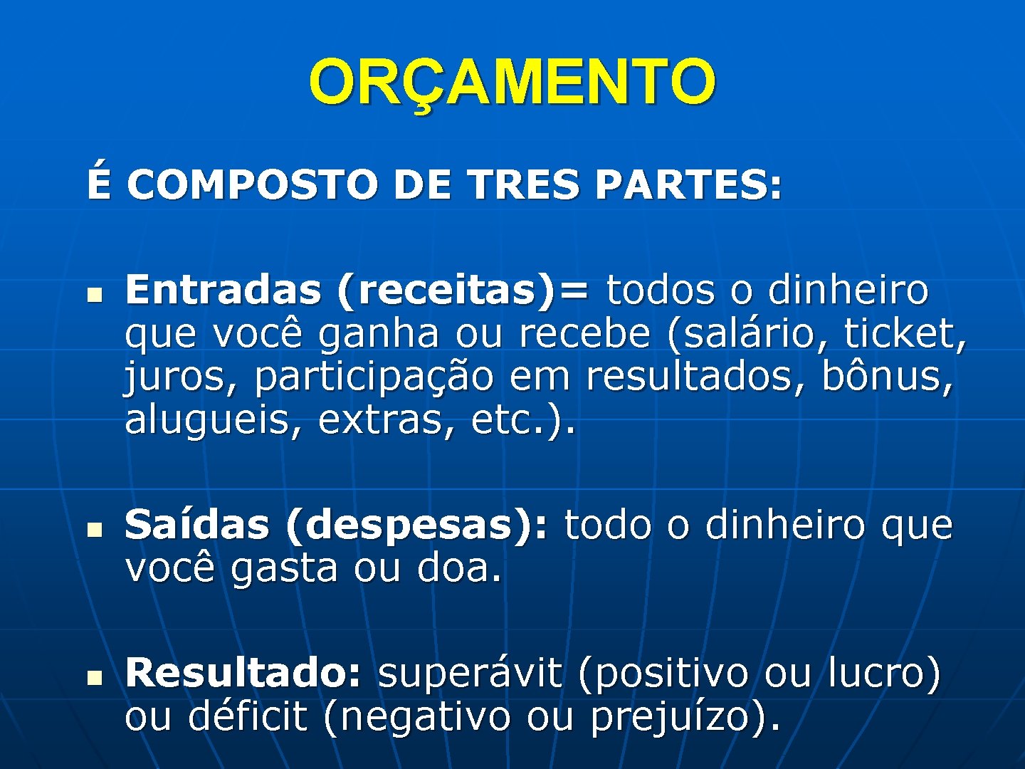 ORÇAMENTO É COMPOSTO DE TRES PARTES: n n n Entradas (receitas)= todos o dinheiro