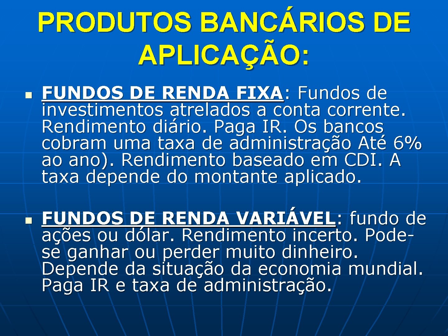 PRODUTOS BANCÁRIOS DE APLICAÇÃO: n n FUNDOS DE RENDA FIXA: Fundos de investimentos atrelados