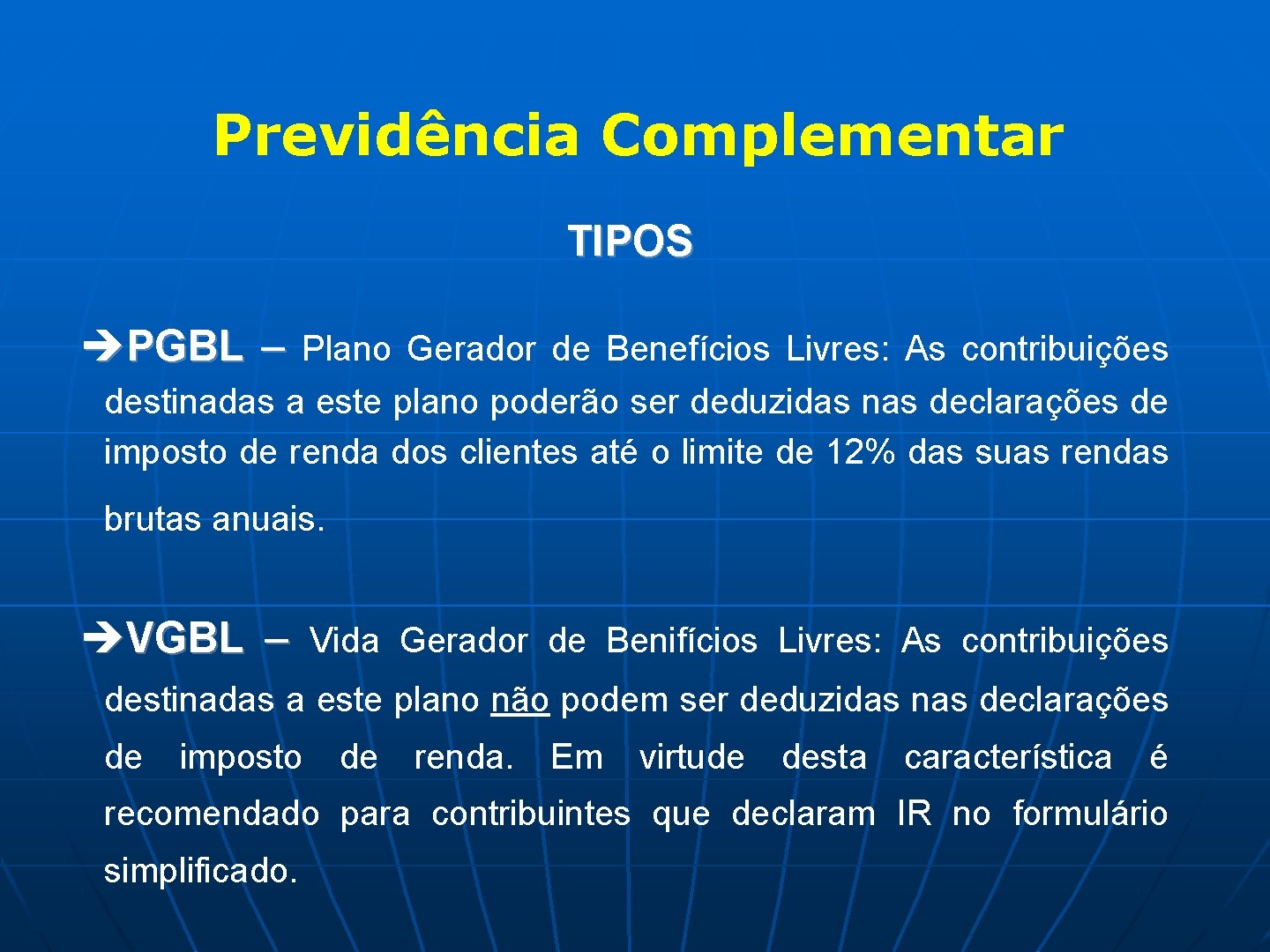 Previdência Complementar TIPOS èPGBL – Plano Gerador de Benefícios Livres: As contribuições destinadas a