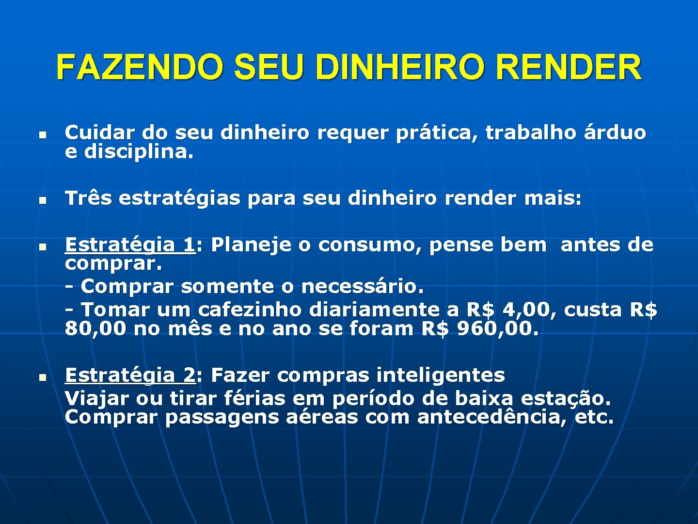 FAZENDO SEU DINHEIRO RENDER n Cuidar do seu dinheiro requer prática, trabalho árduo e