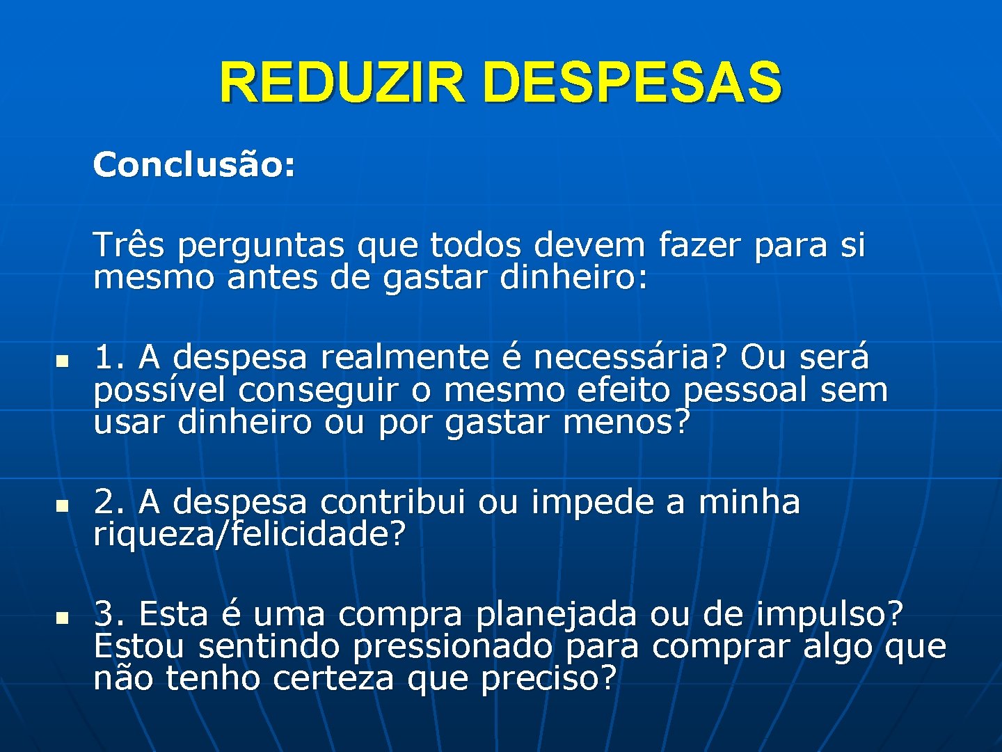 REDUZIR DESPESAS Conclusão: Três perguntas que todos devem fazer para si mesmo antes de