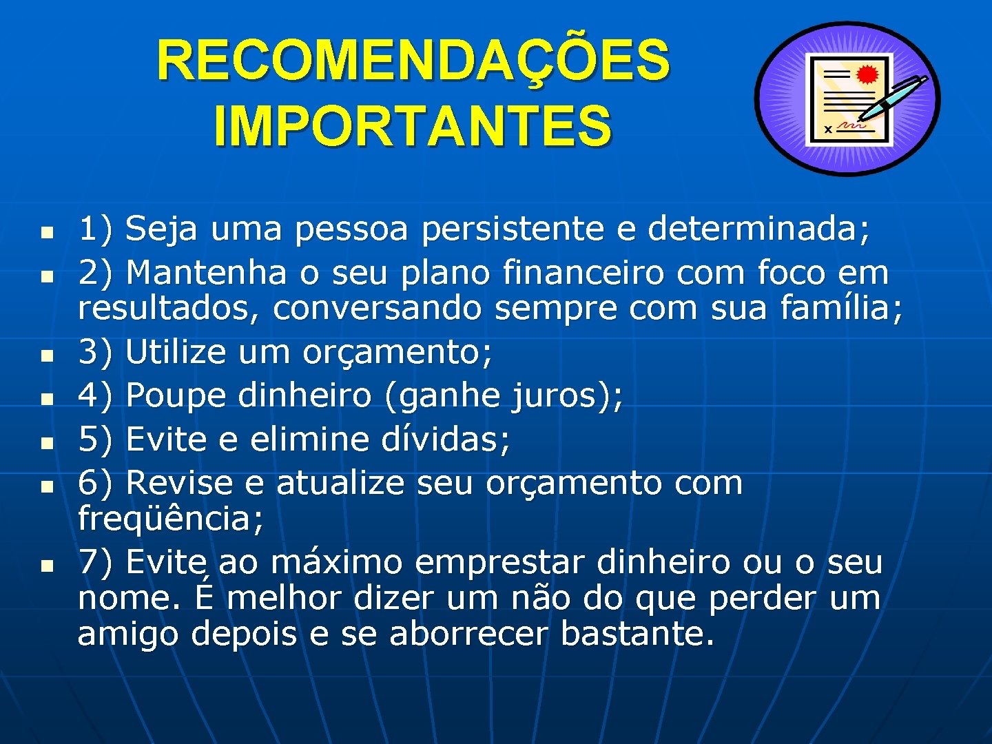 RECOMENDAÇÕES IMPORTANTES n n n n 1) Seja uma pessoa persistente e determinada; 2)