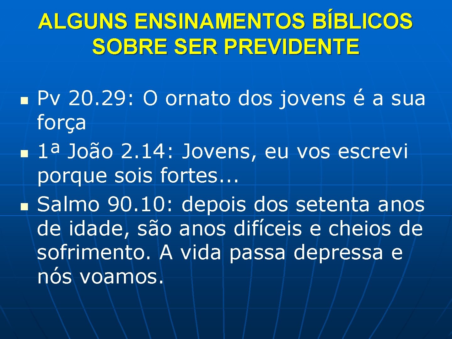 ALGUNS ENSINAMENTOS BÍBLICOS SOBRE SER PREVIDENTE n n n Pv 20. 29: O ornato