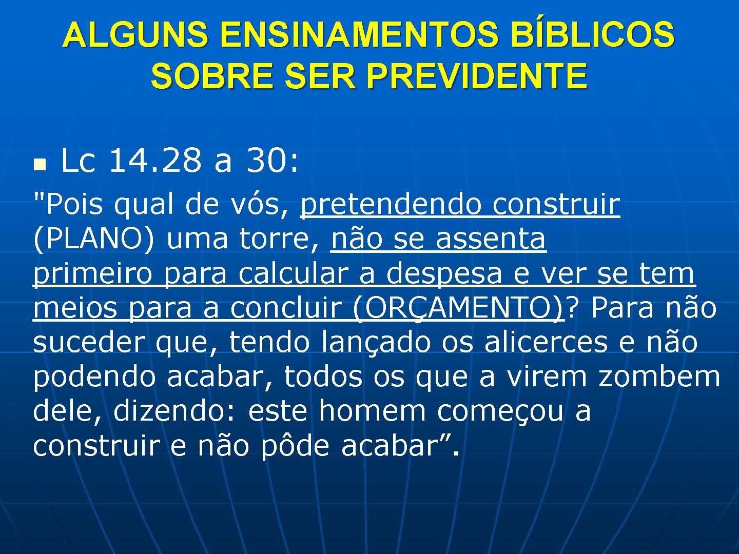 ALGUNS ENSINAMENTOS BÍBLICOS SOBRE SER PREVIDENTE n Lc 14. 28 a 30: "Pois qual