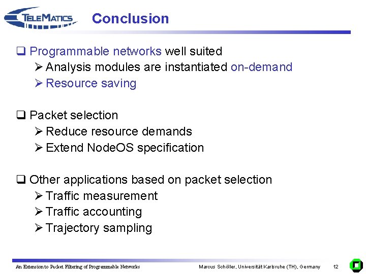 Conclusion q Programmable networks well suited Ø Analysis modules are instantiated on-demand Ø Resource