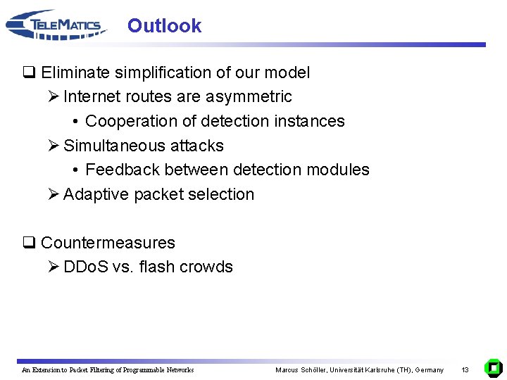 Outlook q Eliminate simplification of our model Ø Internet routes are asymmetric • Cooperation
