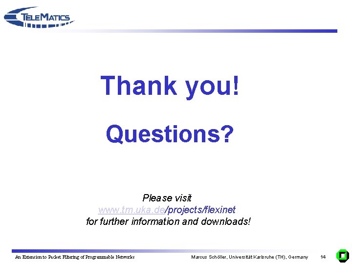 Thank you! Questions? Please visit www. tm. uka. de/projects/flexinet for further information and downloads!