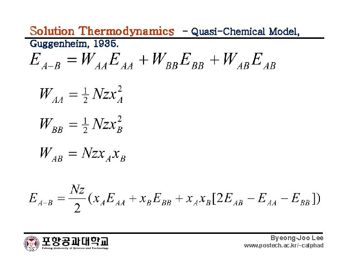 Solution Thermodynamics - Quasi-Chemical Model, Guggenheim, 1935. Byeong-Joo Lee www. postech. ac. kr/~calphad 