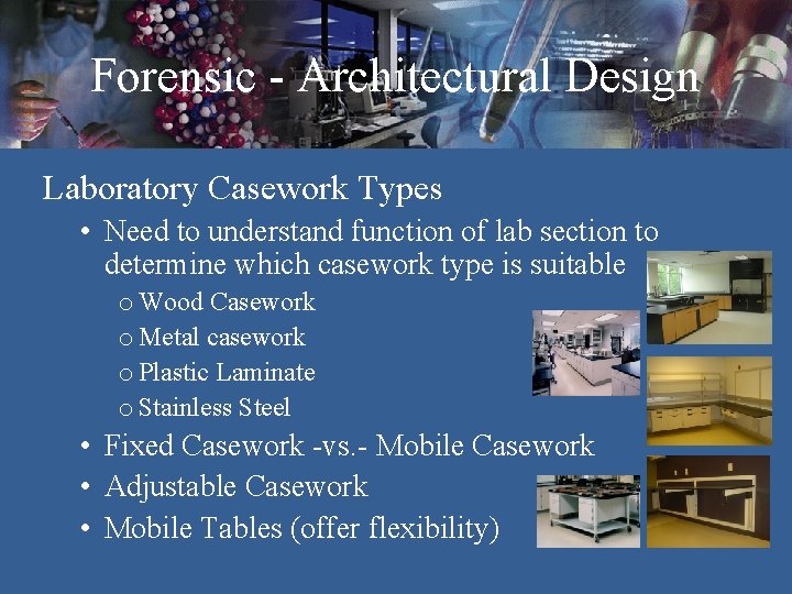 Forensic - Architectural Design Laboratory Casework Types • Need to understand function of lab Forensic - Architectural Design Laboratory Casework Types • Need to understand function of lab