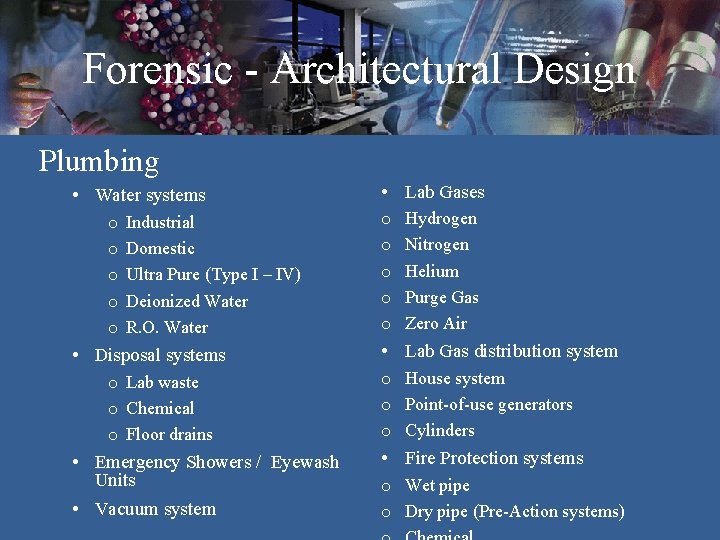 Forensic - Architectural Design Plumbing • Water systems o o o Industrial Domestic Ultra Forensic - Architectural Design Plumbing • Water systems o o o Industrial Domestic Ultra