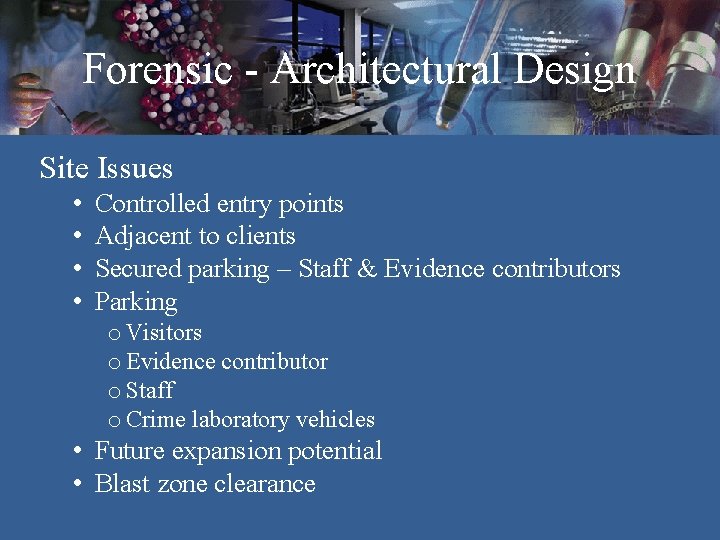 Forensic - Architectural Design Site Issues • • Controlled entry points Adjacent to clients Forensic - Architectural Design Site Issues • • Controlled entry points Adjacent to clients