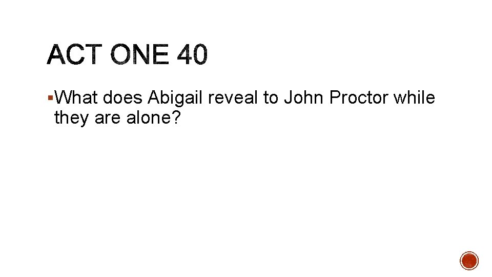 §What does Abigail reveal to John Proctor while they are alone? 