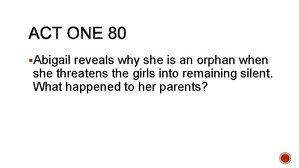 §Abigail reveals why she is an orphan when she threatens the girls into remaining