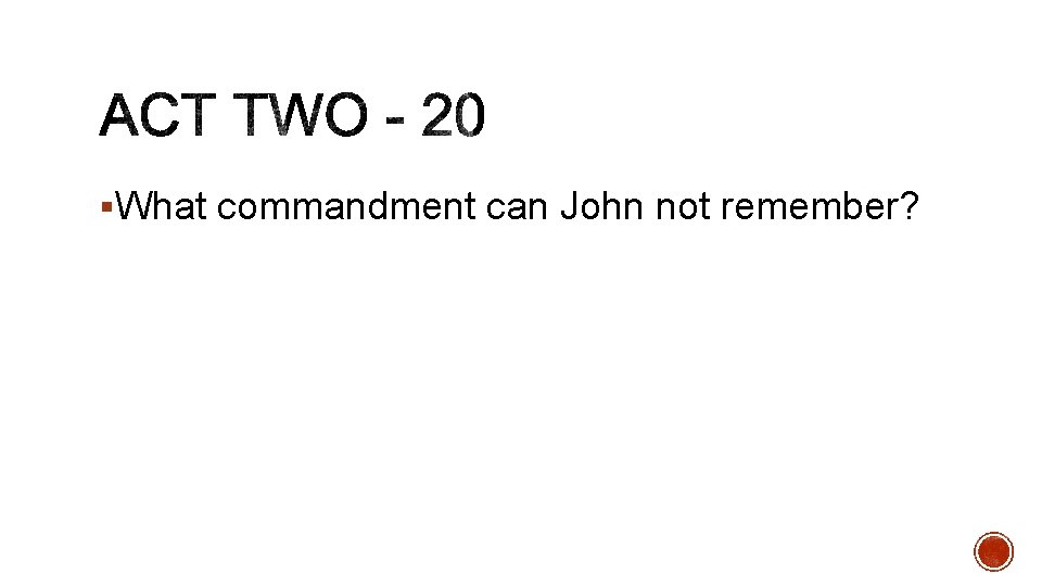 §What commandment can John not remember? 