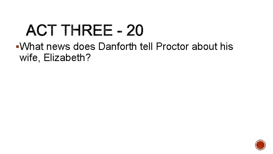 §What news does Danforth tell Proctor about his wife, Elizabeth? 
