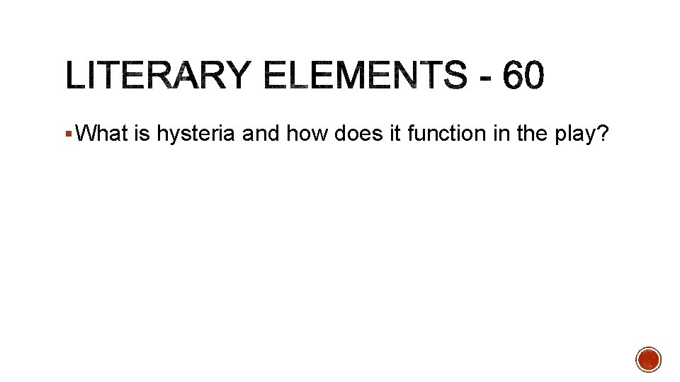 § What is hysteria and how does it function in the play? 