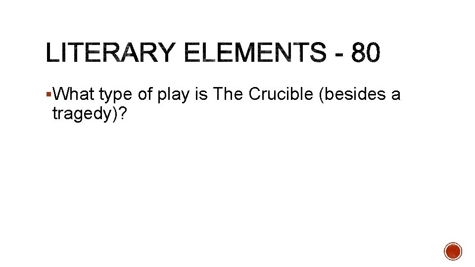 §What type of play is The Crucible (besides a tragedy)? 