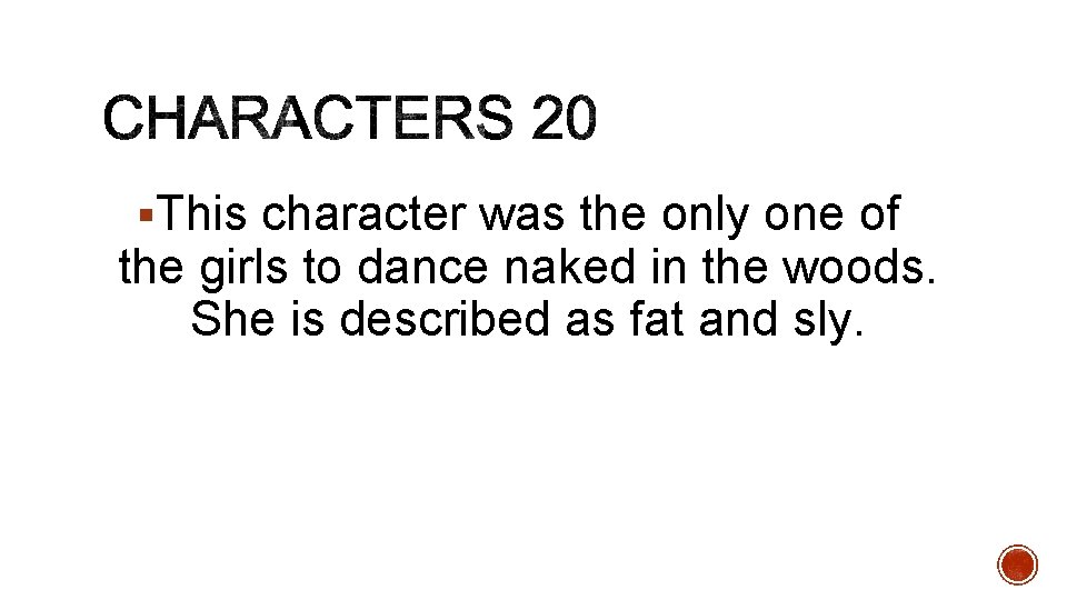 §This character was the only one of the girls to dance naked in the