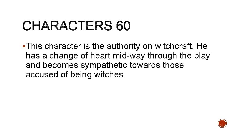 §This character is the authority on witchcraft. He has a change of heart mid-way