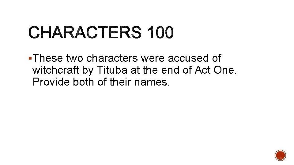 §These two characters were accused of witchcraft by Tituba at the end of Act