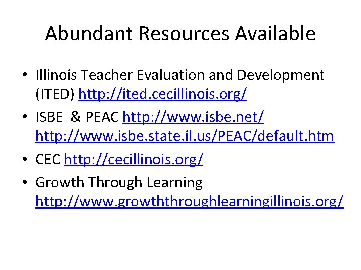 Abundant Resources Available • Illinois Teacher Evaluation and Development (ITED) http: //ited. cecillinois. org/