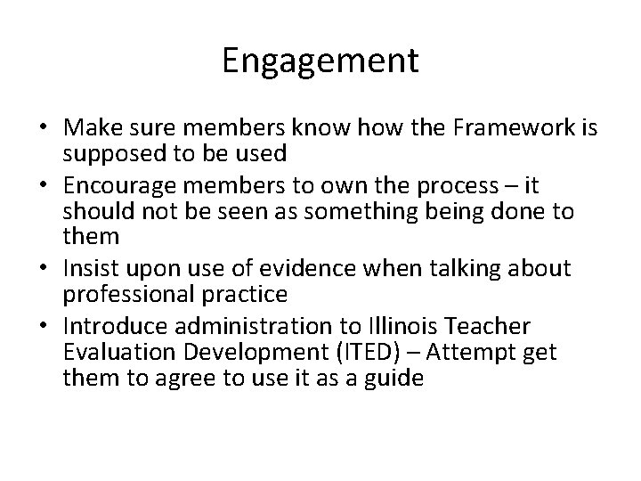 Engagement • Make sure members know how the Framework is supposed to be used