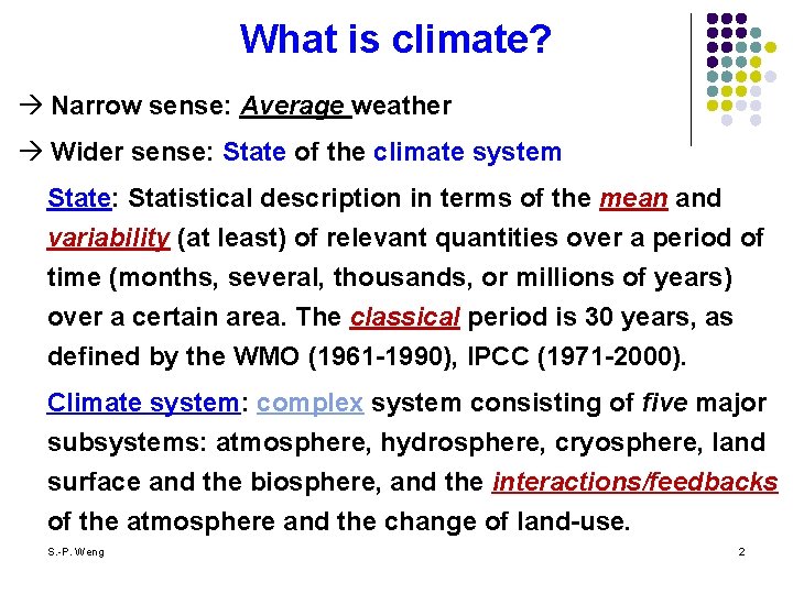 What is climate? Narrow sense: Average weather Wider sense: State of the climate system