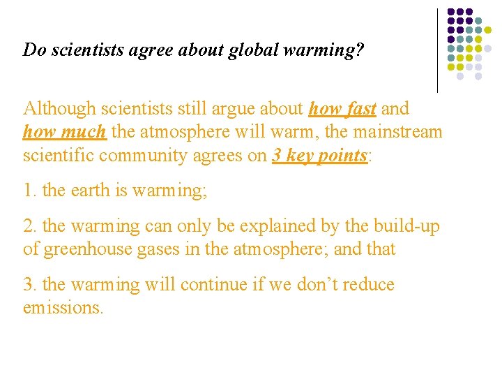 Do scientists agree about global warming? Although scientists still argue about how fast and