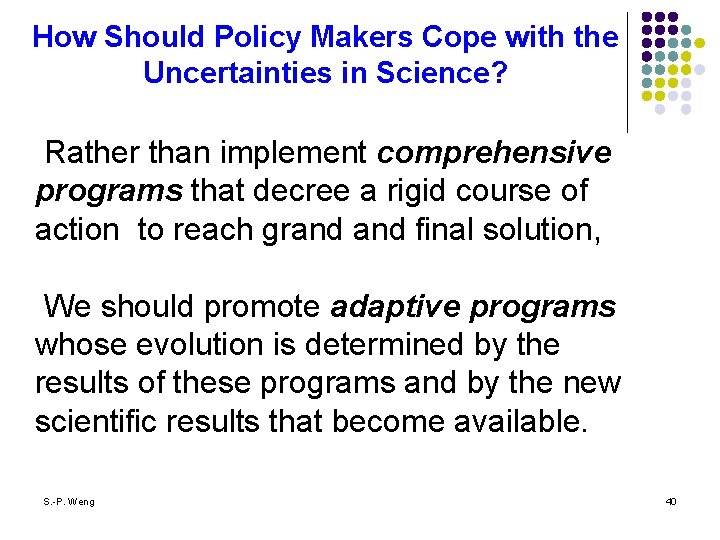 How Should Policy Makers Cope with the Uncertainties in Science? l Rather than implement