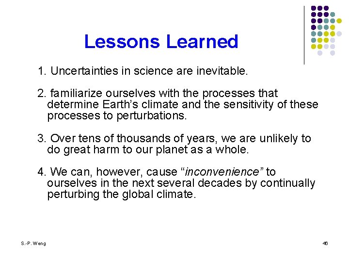 Lessons Learned 1. Uncertainties in science are inevitable. 2. familiarize ourselves with the processes