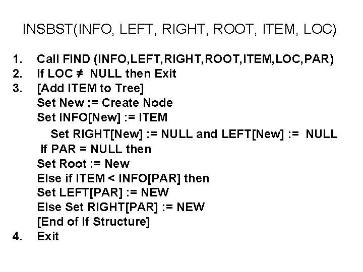 INSBST(INFO, LEFT, RIGHT, ROOT, ITEM, LOC) 1. 2. 3. 4. Call FIND (INFO, LEFT,