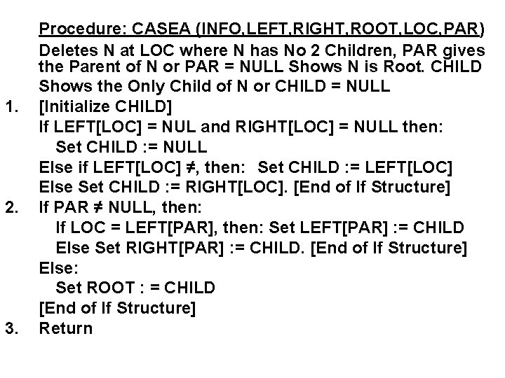 1. 2. 3. Procedure: CASEA (INFO, LEFT, RIGHT, ROOT, LOC, PAR) Deletes N at