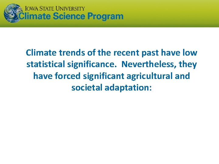 Climate trends of the recent past have low statistical significance. Nevertheless, they have forced